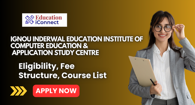 IGNOU Inderwal Education Institute of Computer Education & Application Study Centre